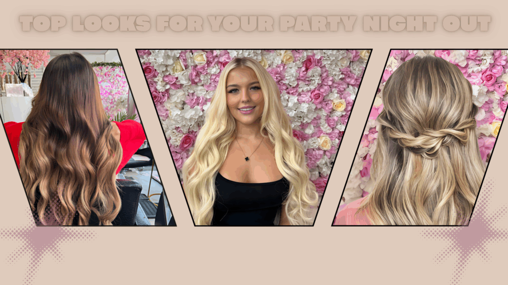Top Looks for Your Party Night Out: Hair Extensions & Styling Tips